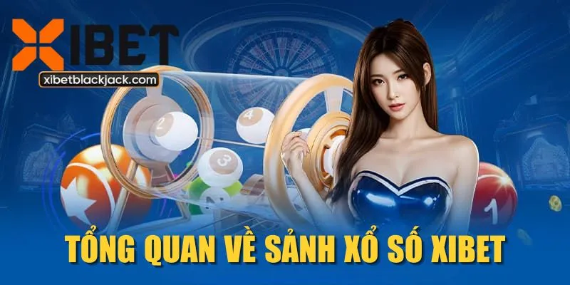 Tổng quan về sảnh xổ số XIBET